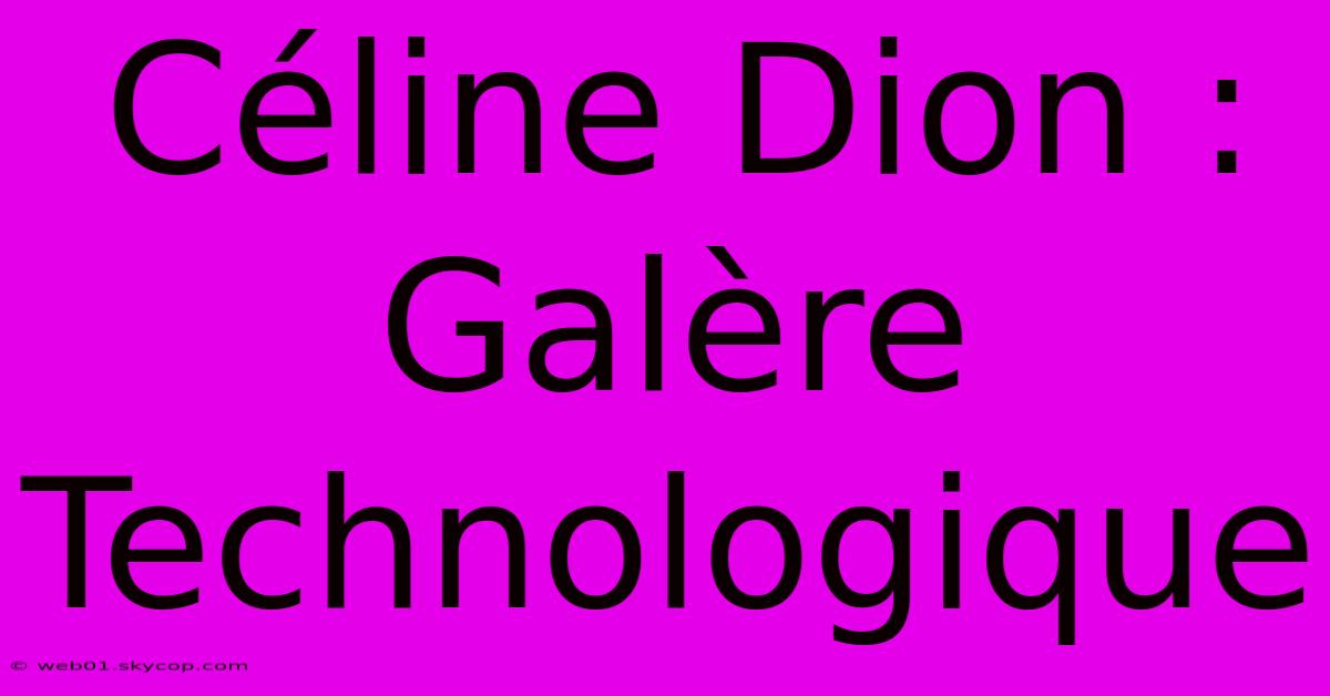 Céline Dion : Galère Technologique