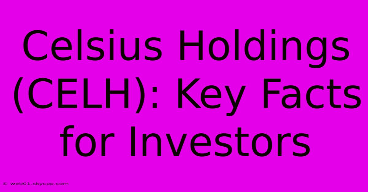 Celsius Holdings (CELH): Key Facts For Investors