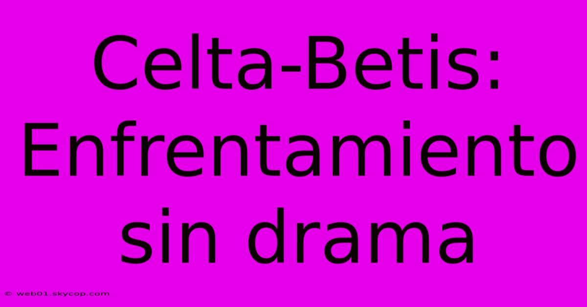 Celta-Betis: Enfrentamiento Sin Drama 