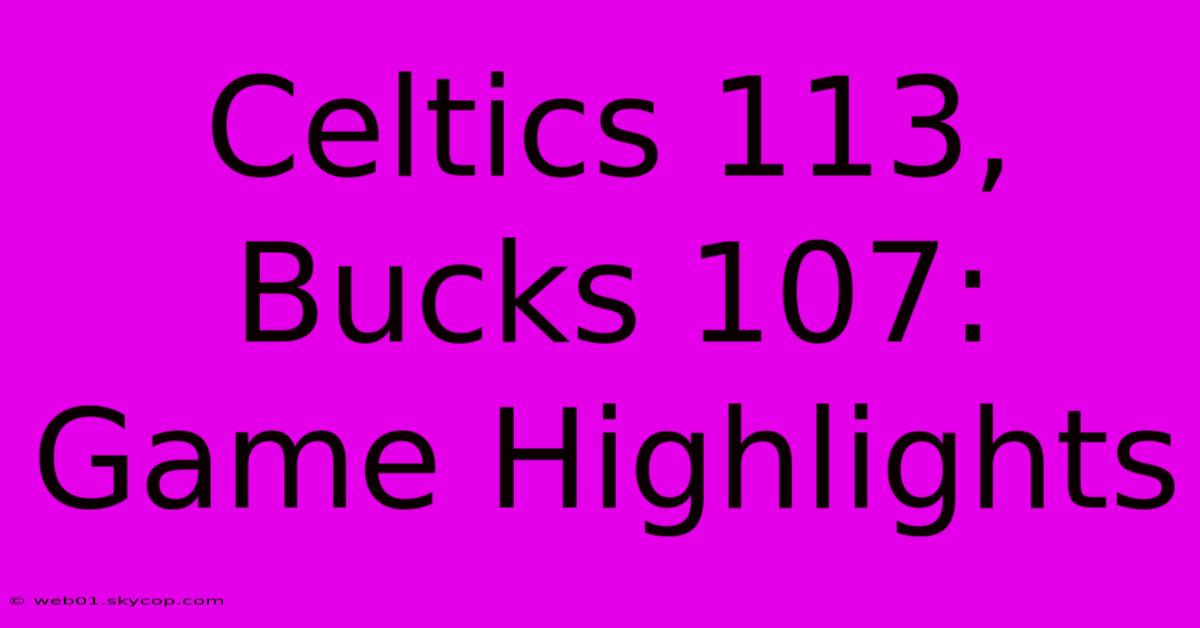 Celtics 113, Bucks 107: Game Highlights 