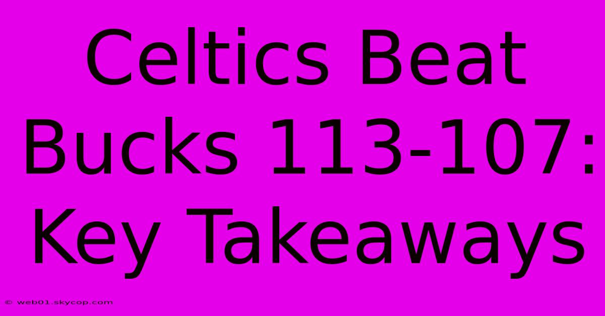 Celtics Beat Bucks 113-107: Key Takeaways