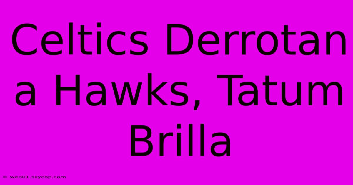 Celtics Derrotan A Hawks, Tatum Brilla 