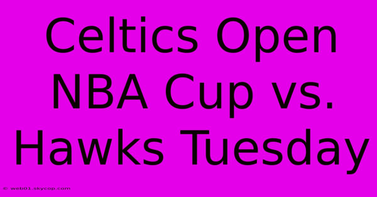 Celtics Open NBA Cup Vs. Hawks Tuesday