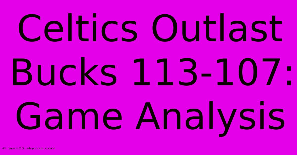 Celtics Outlast Bucks 113-107: Game Analysis