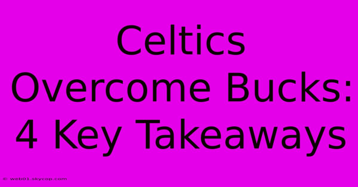 Celtics Overcome Bucks: 4 Key Takeaways