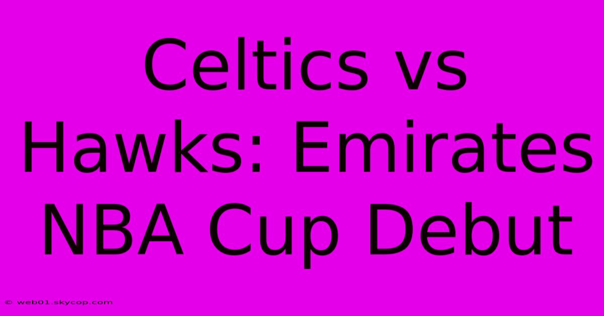 Celtics Vs Hawks: Emirates NBA Cup Debut