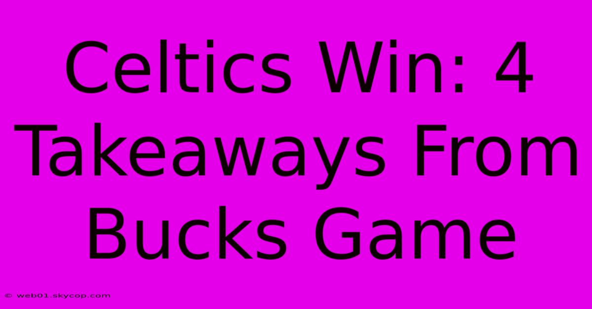 Celtics Win: 4 Takeaways From Bucks Game 