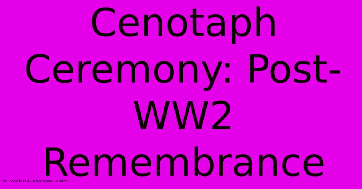 Cenotaph Ceremony: Post-WW2 Remembrance