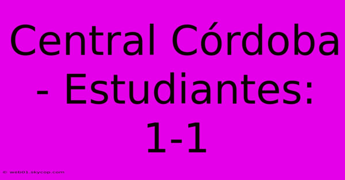 Central Córdoba - Estudiantes: 1-1