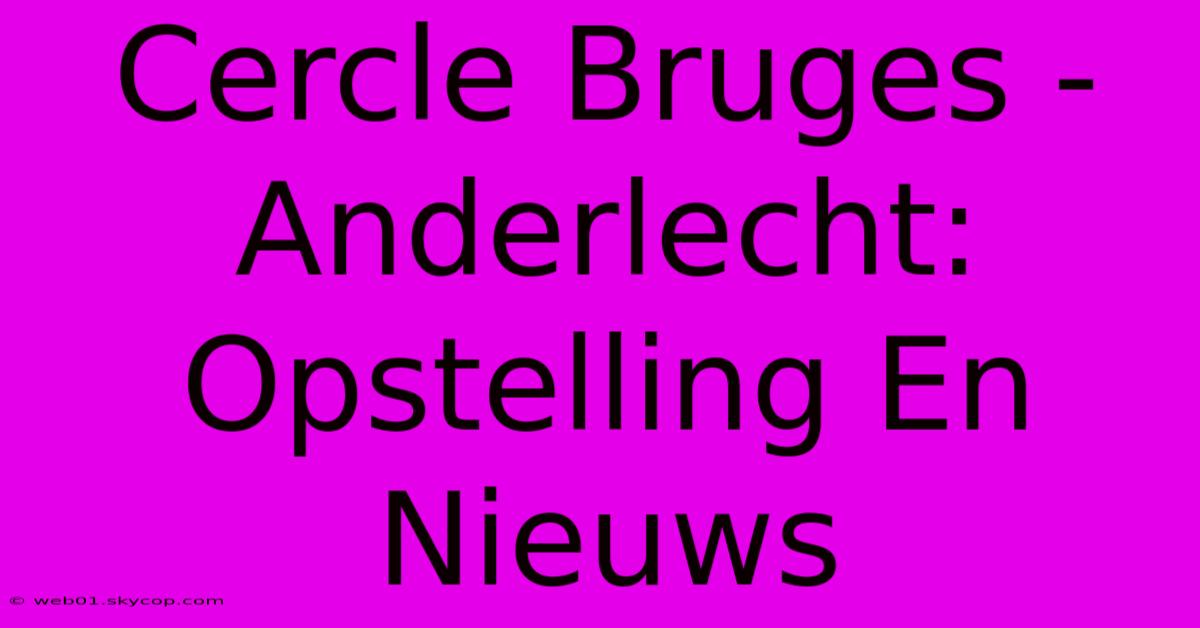 Cercle Bruges - Anderlecht: Opstelling En Nieuws 