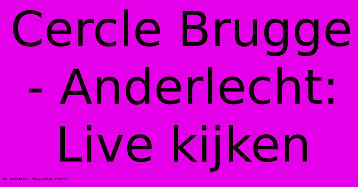 Cercle Brugge - Anderlecht: Live Kijken