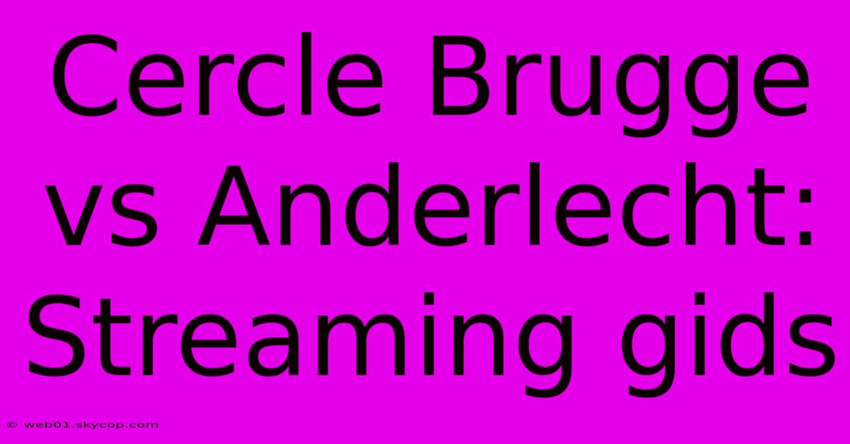 Cercle Brugge Vs Anderlecht: Streaming Gids 