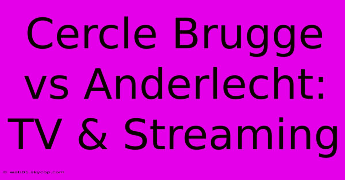 Cercle Brugge Vs Anderlecht: TV & Streaming