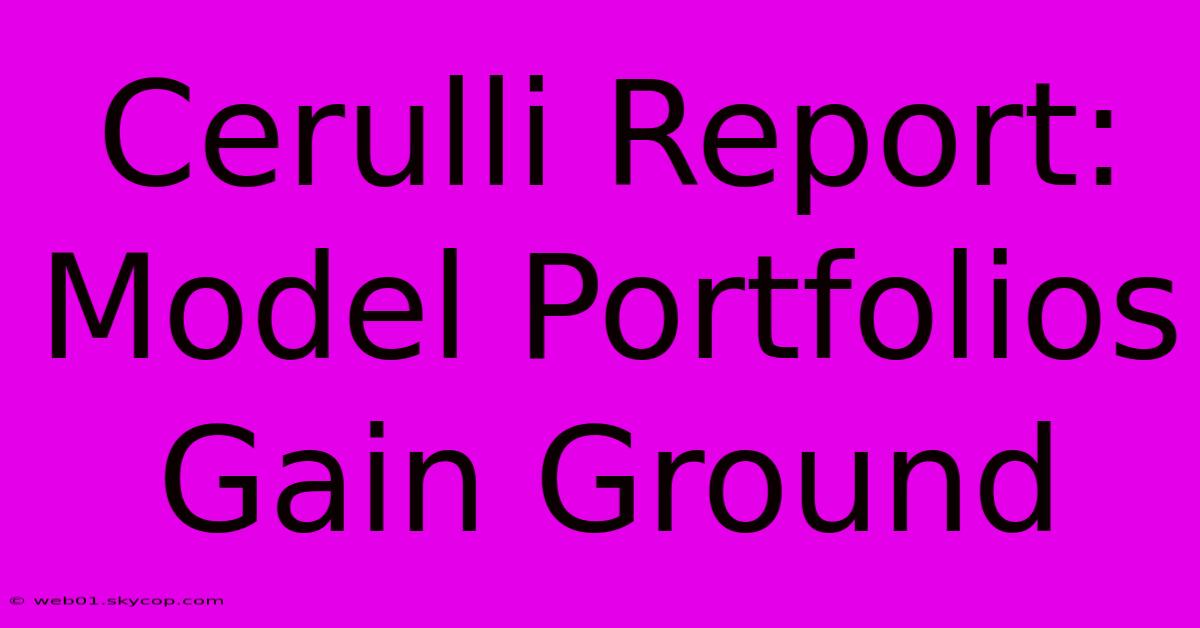 Cerulli Report: Model Portfolios Gain Ground