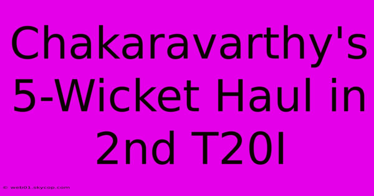 Chakaravarthy's 5-Wicket Haul In 2nd T20I 