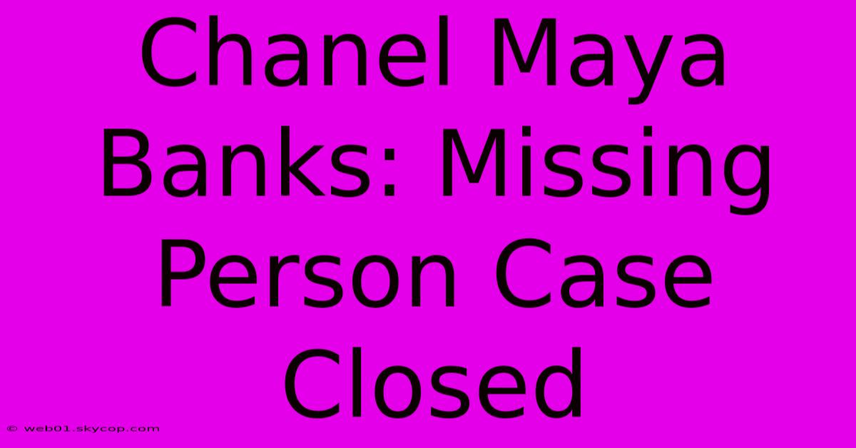 Chanel Maya Banks: Missing Person Case Closed