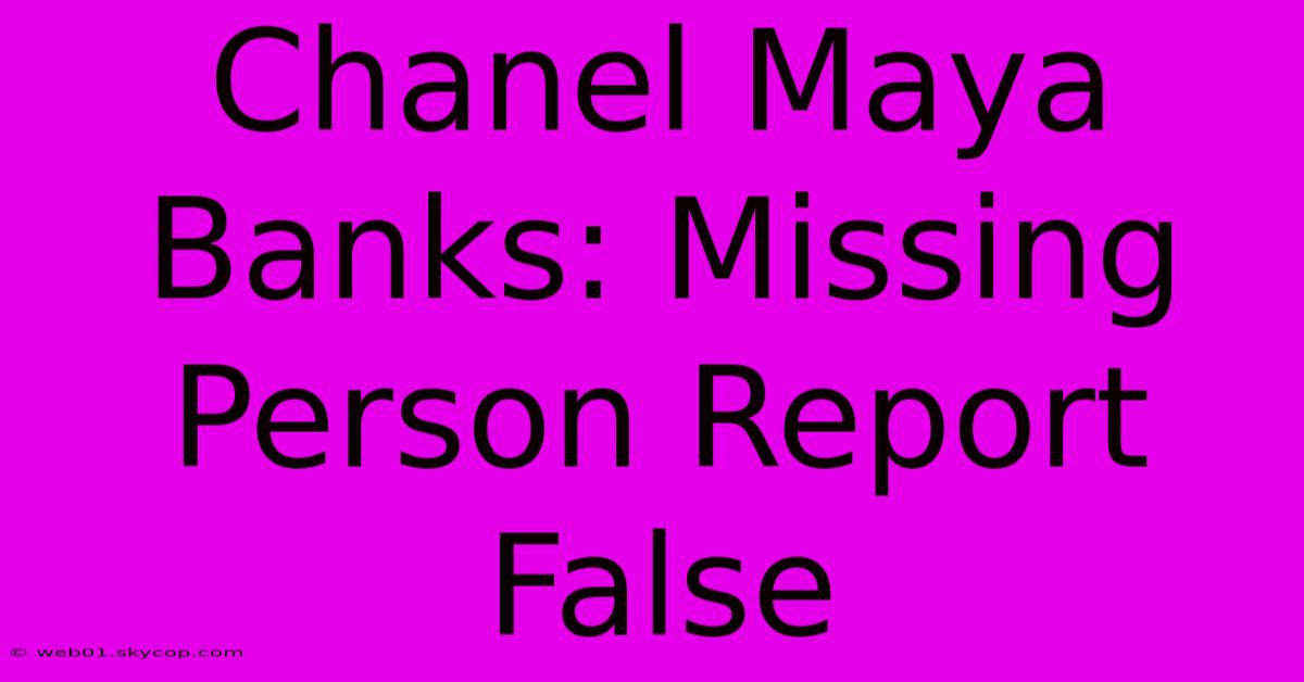 Chanel Maya Banks: Missing Person Report False 