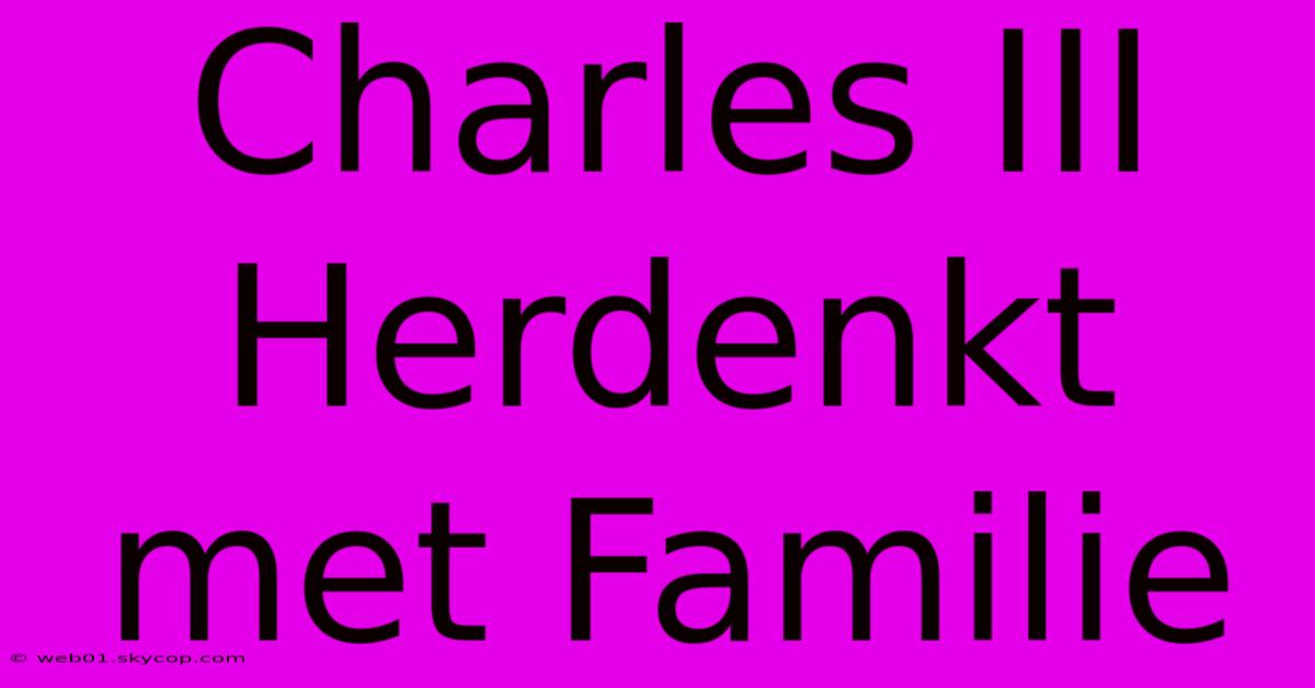 Charles III Herdenkt Met Familie