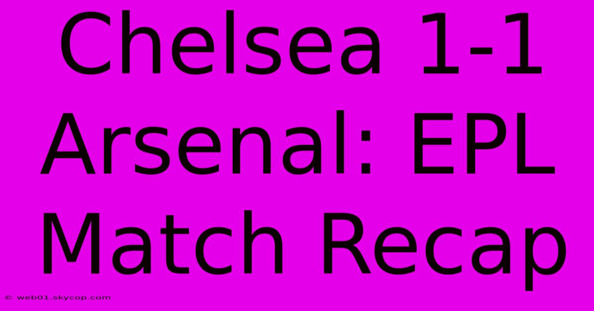 Chelsea 1-1 Arsenal: EPL Match Recap