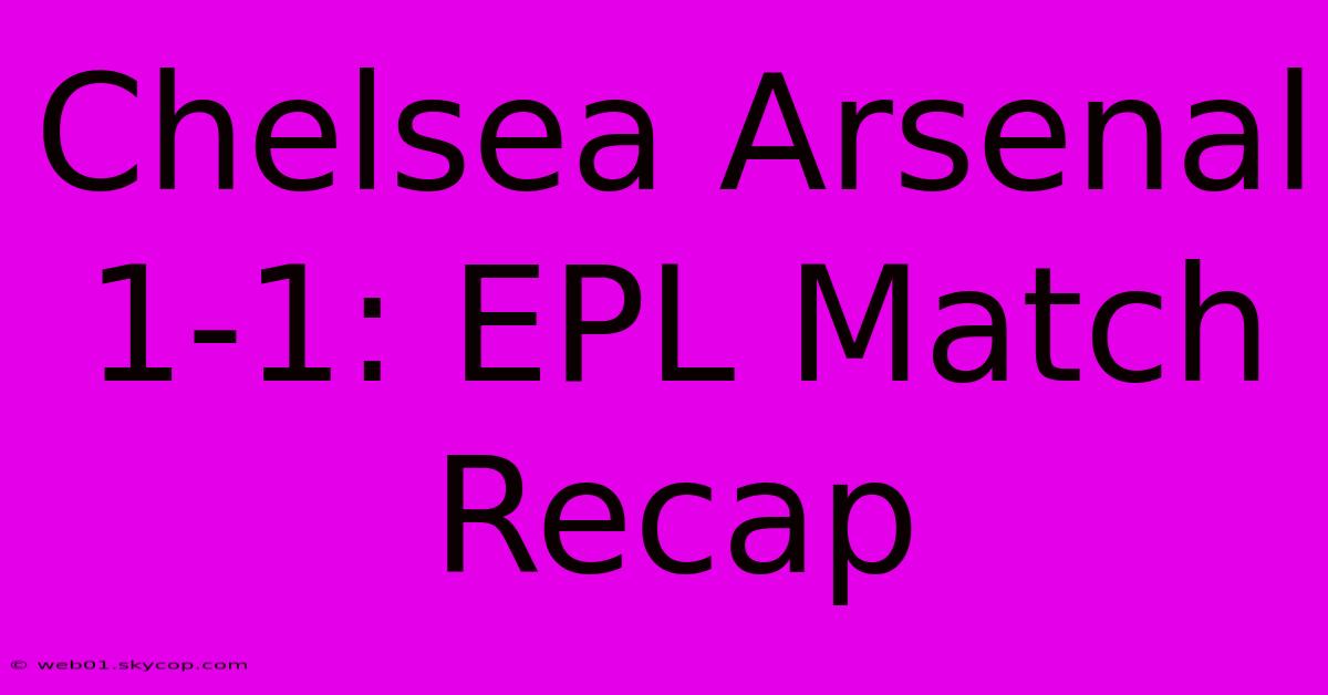 Chelsea Arsenal 1-1: EPL Match Recap