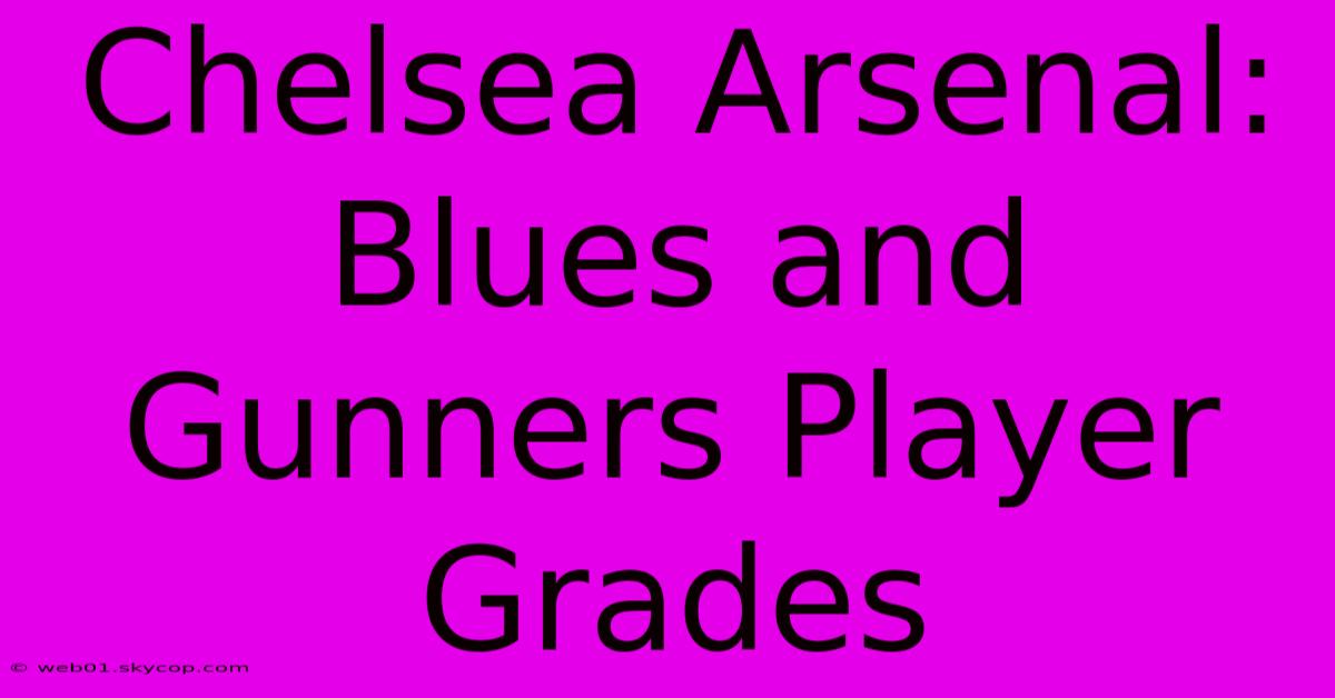 Chelsea Arsenal: Blues And Gunners Player Grades 