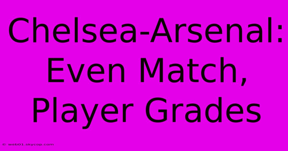 Chelsea-Arsenal: Even Match, Player Grades