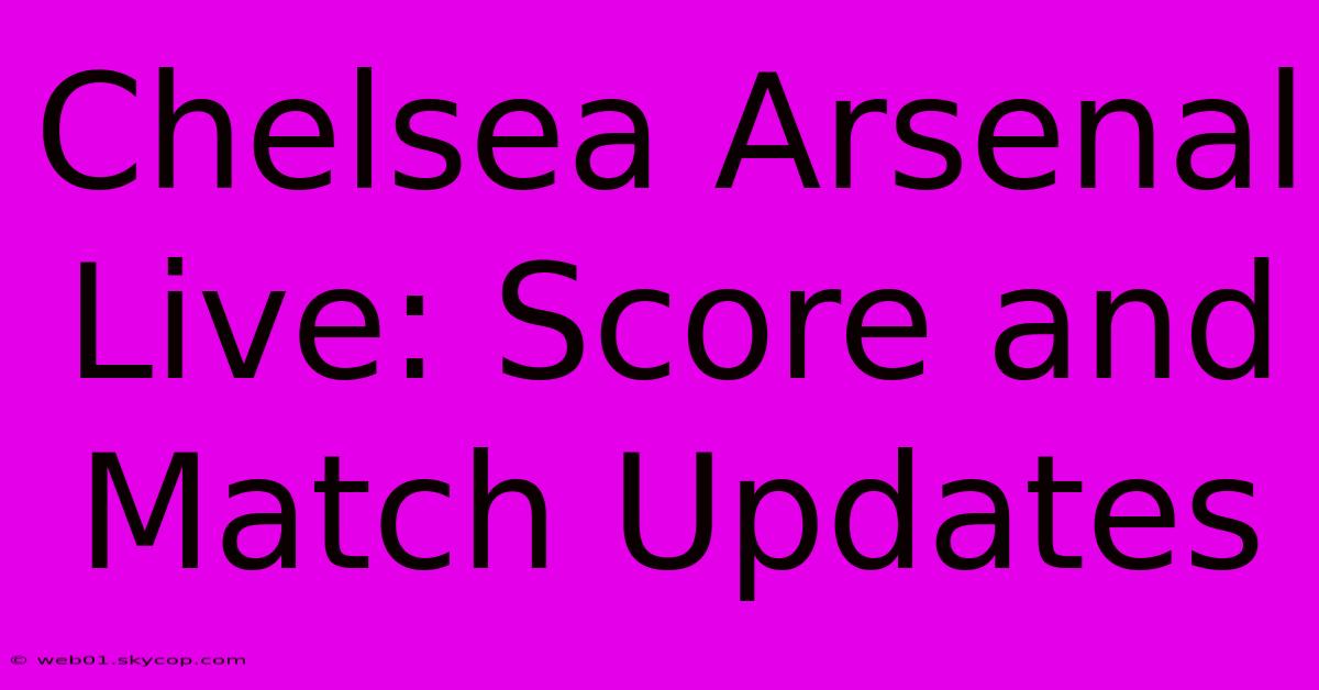 Chelsea Arsenal Live: Score And Match Updates