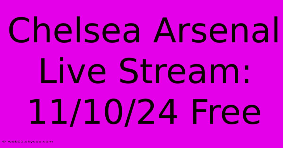 Chelsea Arsenal Live Stream: 11/10/24 Free 