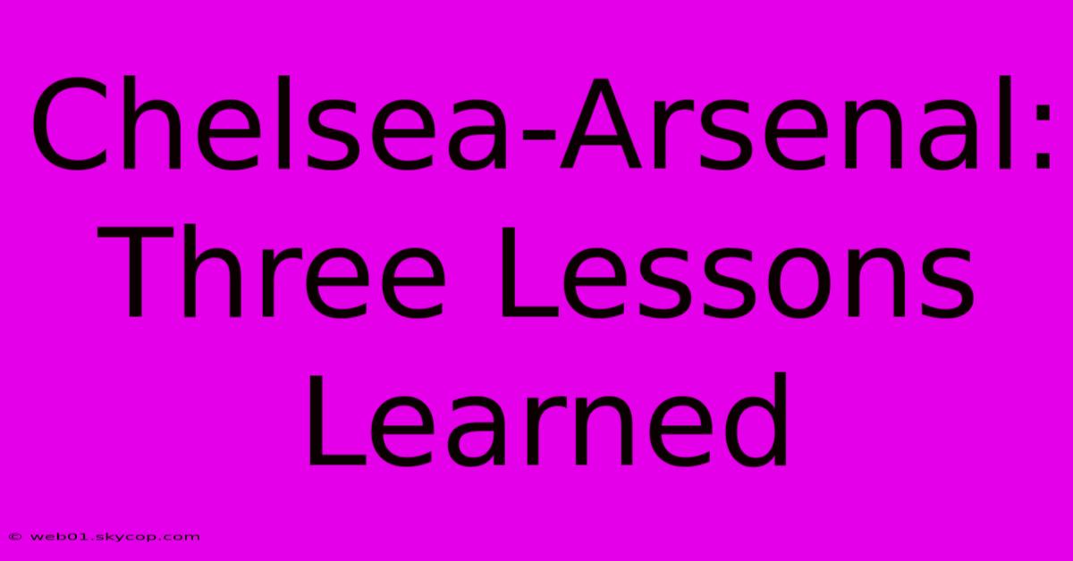 Chelsea-Arsenal: Three Lessons Learned