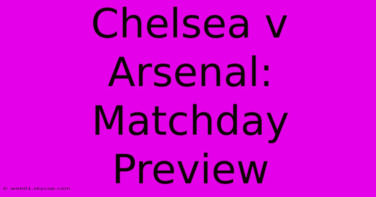 Chelsea V Arsenal: Matchday Preview