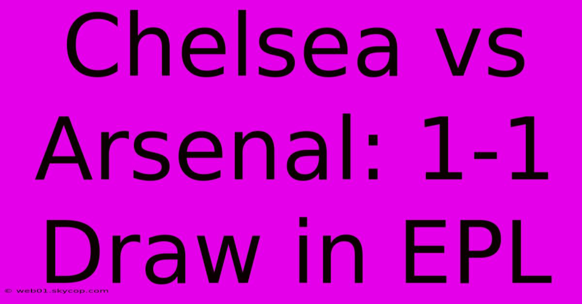 Chelsea Vs Arsenal: 1-1 Draw In EPL