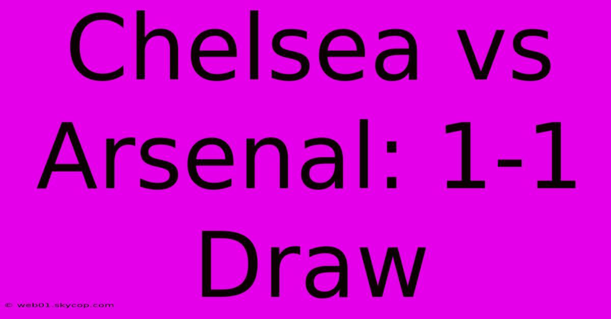 Chelsea Vs Arsenal: 1-1 Draw