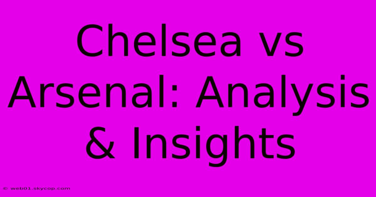 Chelsea Vs Arsenal: Analysis & Insights