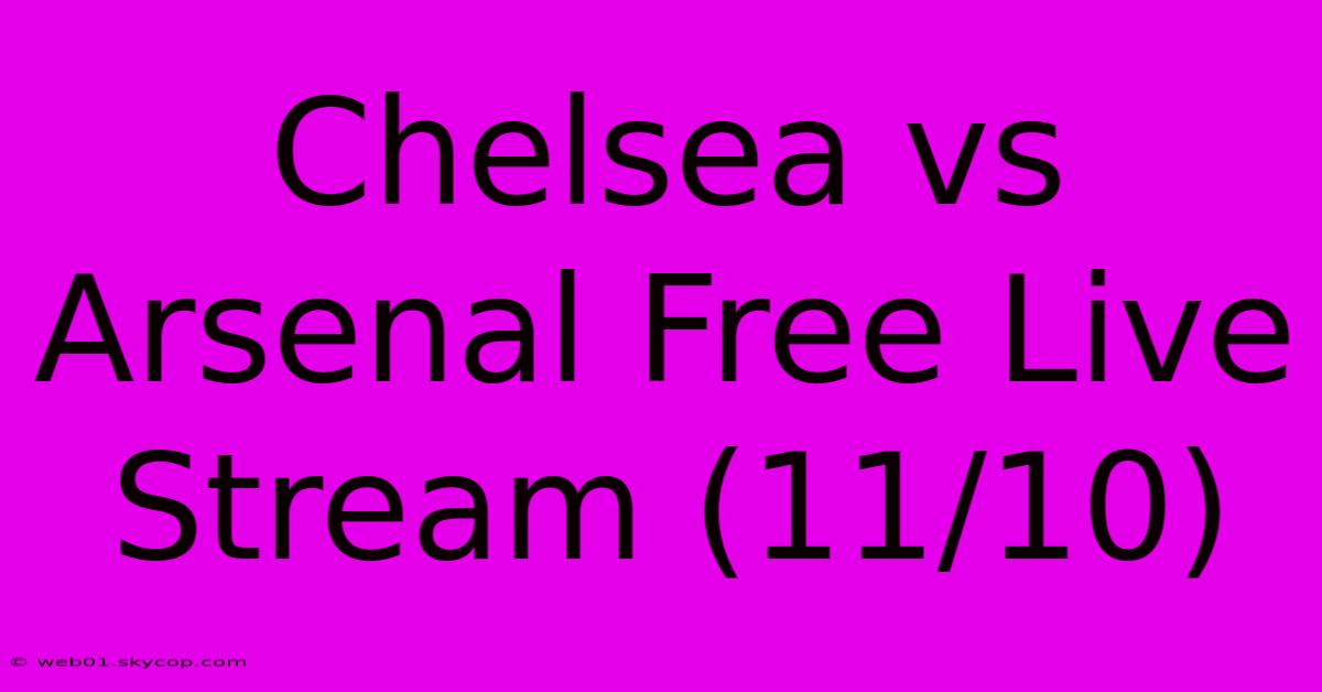 Chelsea Vs Arsenal Free Live Stream (11/10)