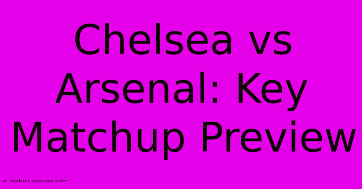 Chelsea Vs Arsenal: Key Matchup Preview