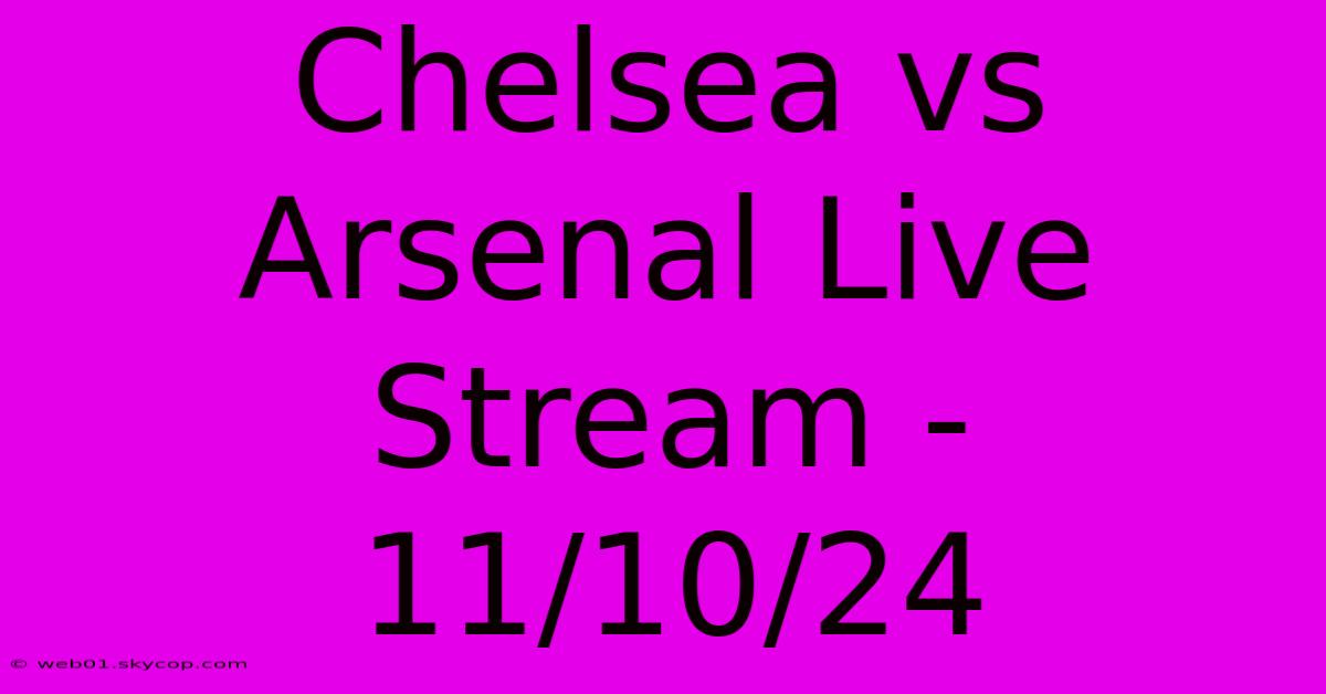 Chelsea Vs Arsenal Live Stream - 11/10/24