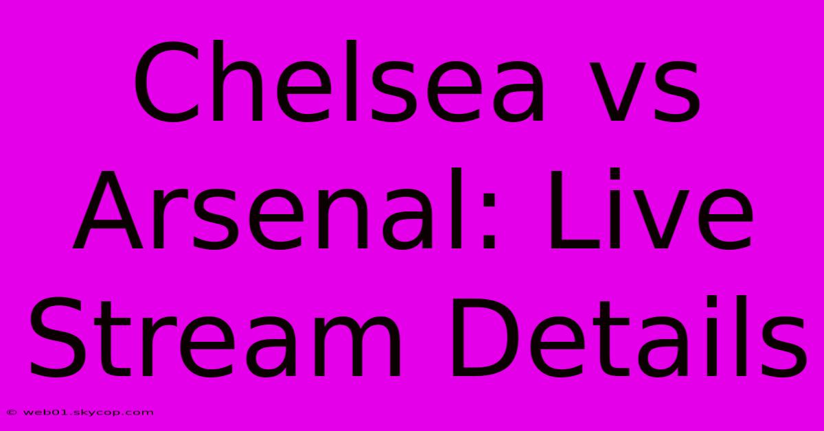 Chelsea Vs Arsenal: Live Stream Details