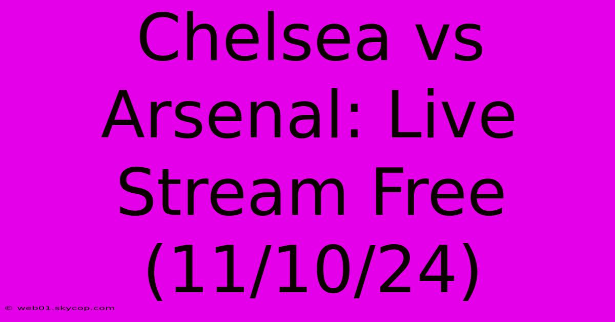 Chelsea Vs Arsenal: Live Stream Free (11/10/24) 