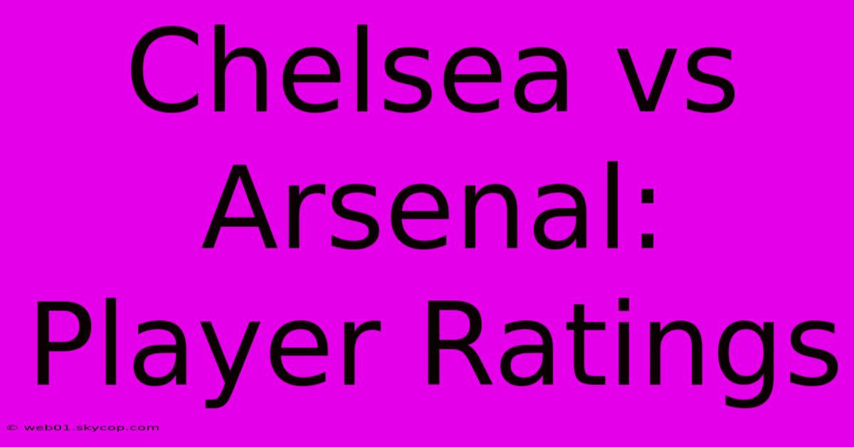 Chelsea Vs Arsenal: Player Ratings