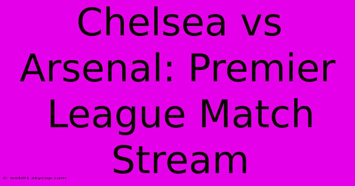 Chelsea Vs Arsenal: Premier League Match Stream