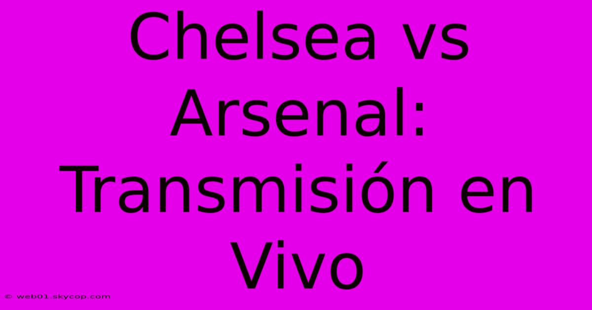 Chelsea Vs Arsenal: Transmisión En Vivo