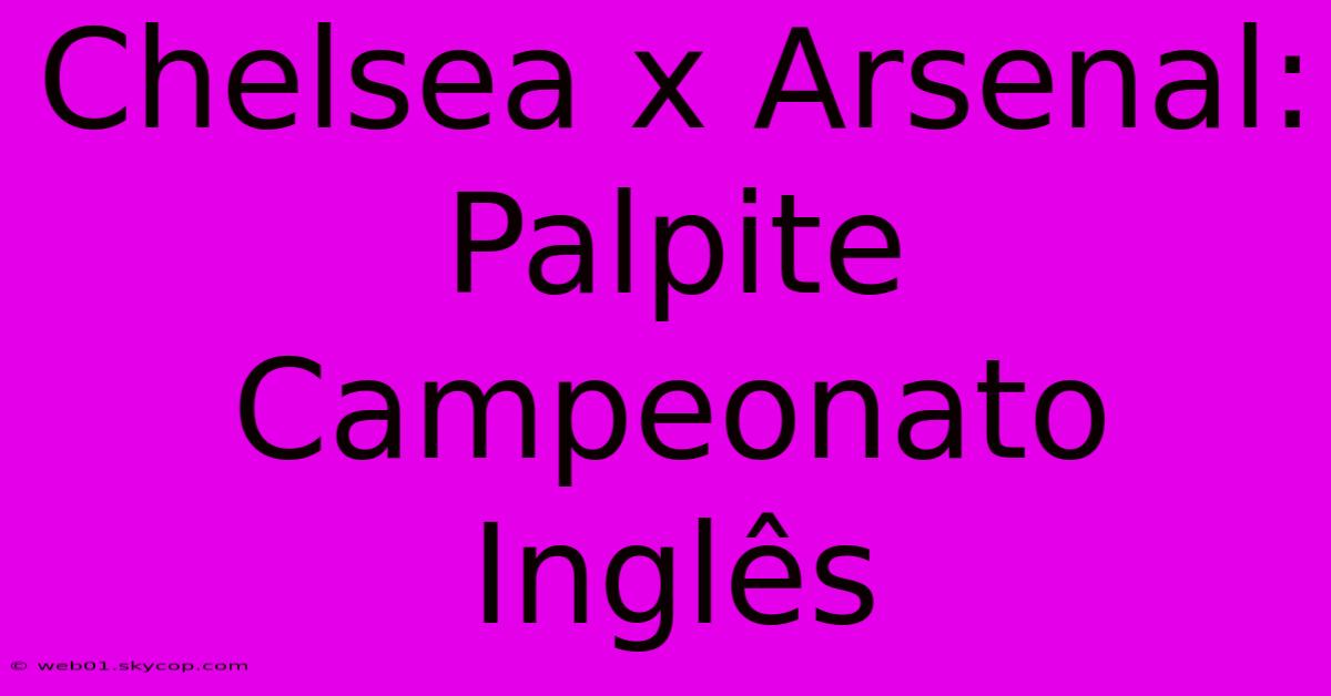 Chelsea X Arsenal: Palpite Campeonato Inglês