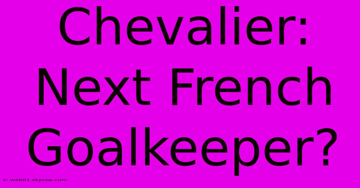 Chevalier: Next French Goalkeeper?