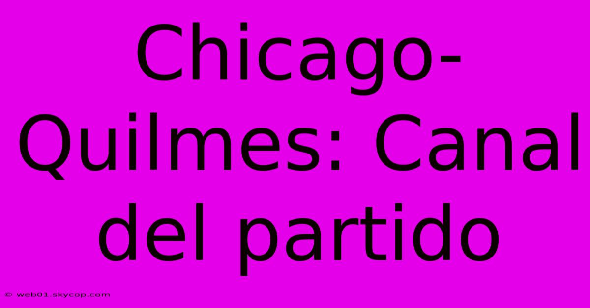 Chicago-Quilmes: Canal Del Partido