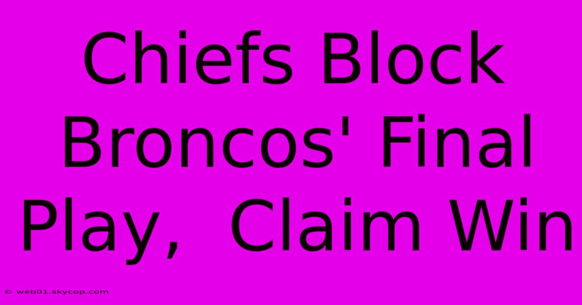 Chiefs Block Broncos' Final Play,  Claim Win