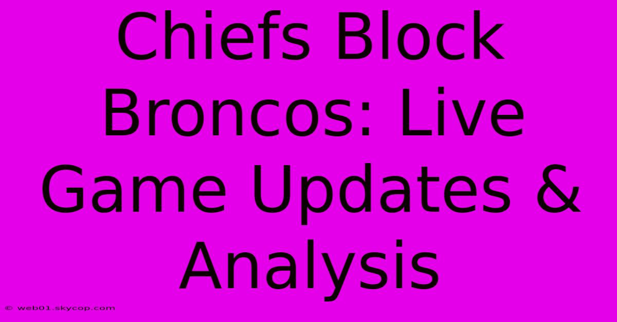 Chiefs Block Broncos: Live Game Updates & Analysis