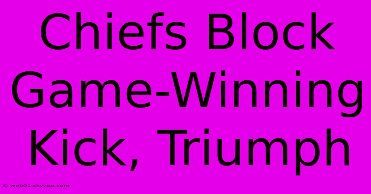 Chiefs Block Game-Winning Kick, Triumph