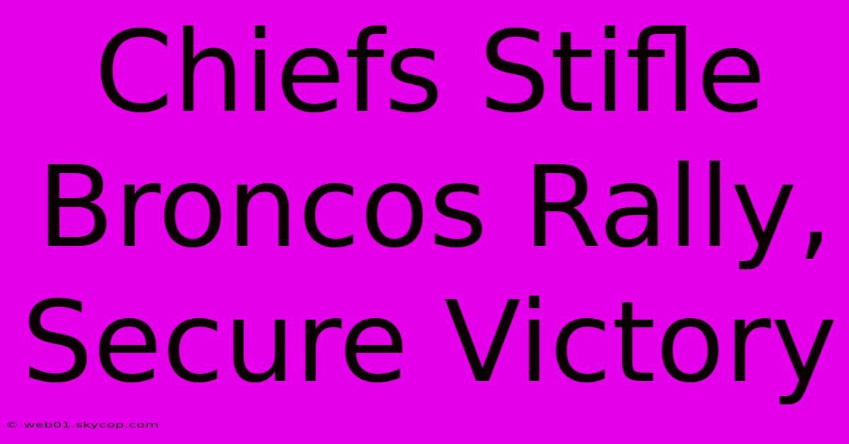 Chiefs Stifle Broncos Rally, Secure Victory