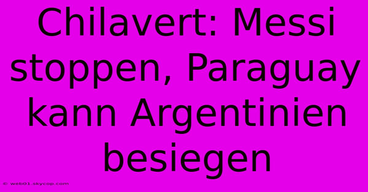 Chilavert: Messi Stoppen, Paraguay Kann Argentinien Besiegen 