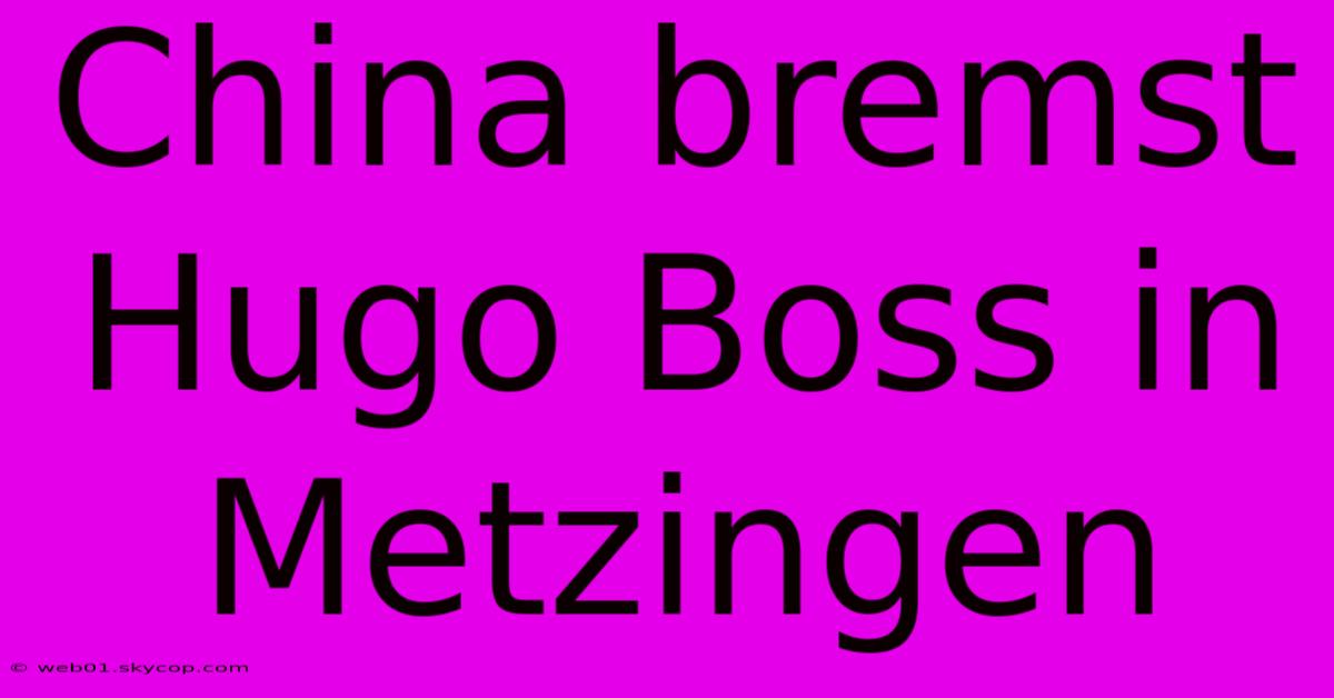 China Bremst Hugo Boss In Metzingen